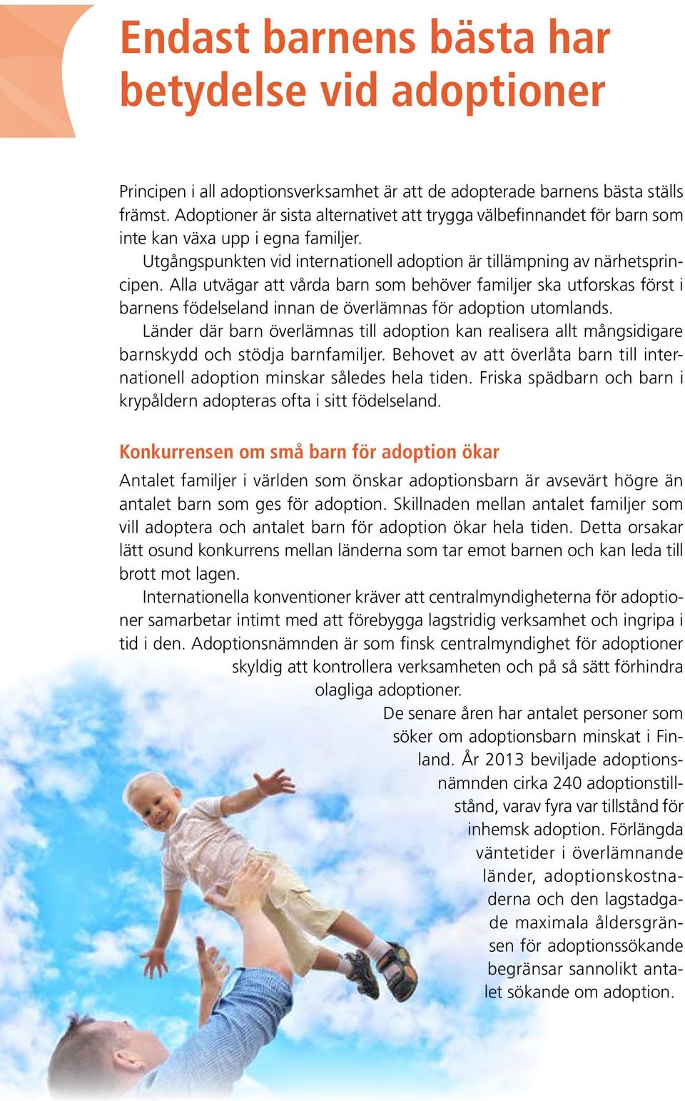 Alla utvägar att vårda barn som behöver familjer ska utforskas först i barnens födelseland innan de överlämnas för adoption utomlands.