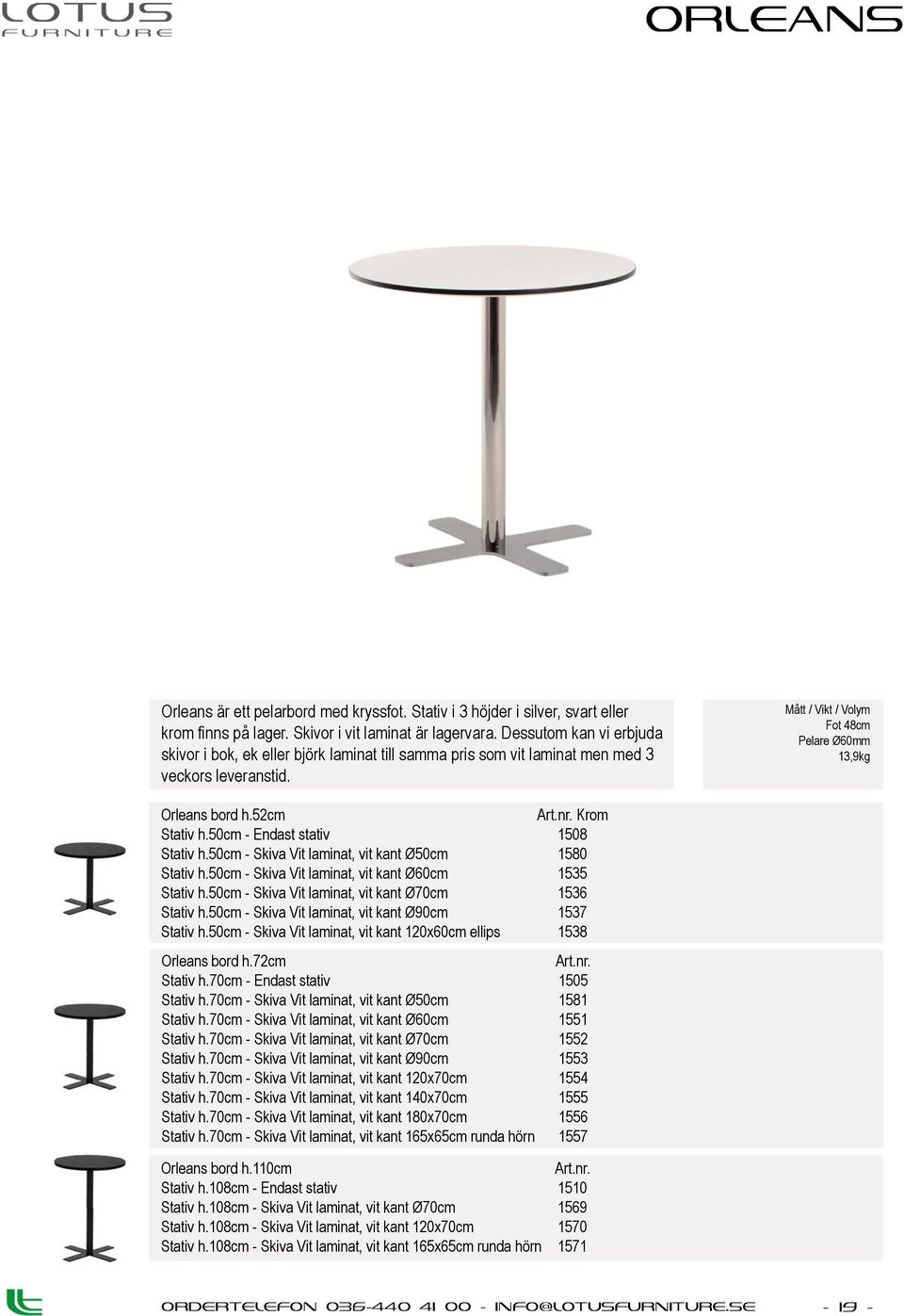 50cm - Endast stativ Stativ h.50cm - Skiva Vit laminat, vit kant Ø50cm Stativ h.50cm - Skiva Vit laminat, vit kant Ø60cm Stativ h.50cm - Skiva Vit laminat, vit kant Ø70cm Stativ h.