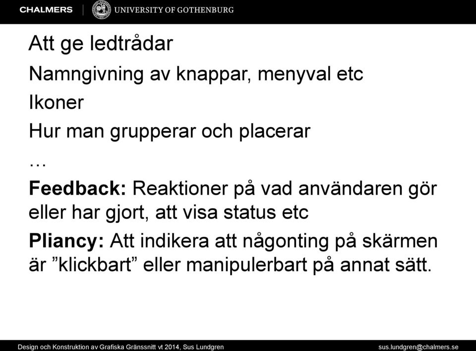gör eller har gjort, att visa status etc Pliancy: Att indikera att