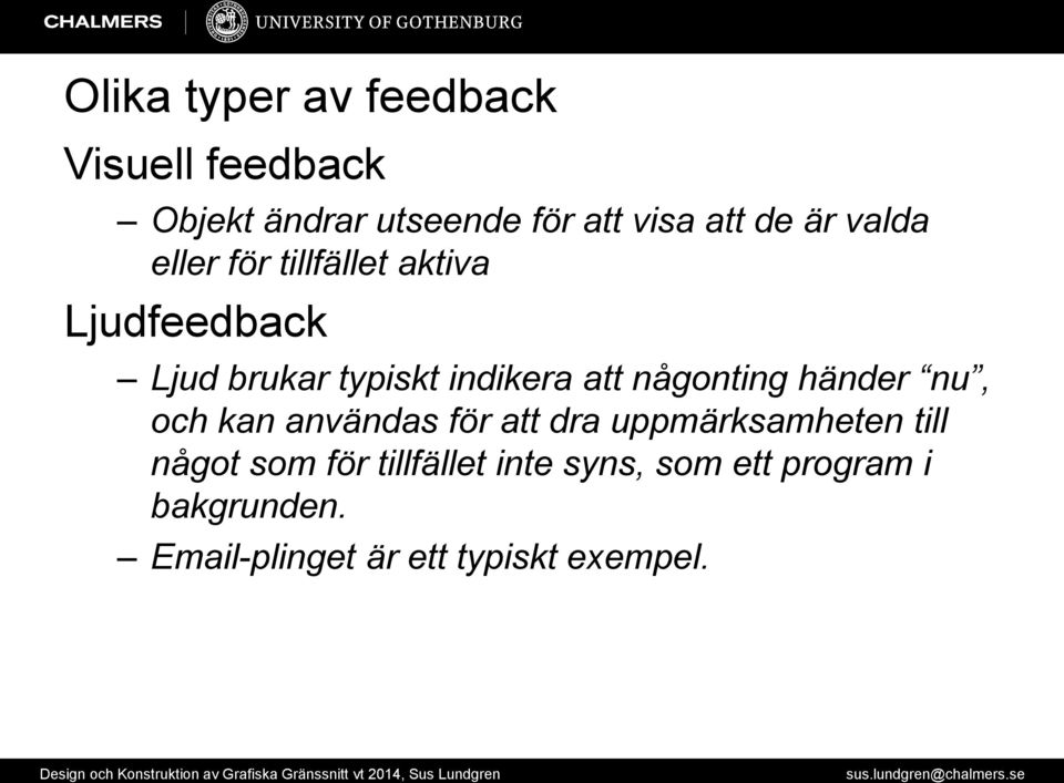 någonting händer nu, och kan användas för att dra uppmärksamheten till något som för