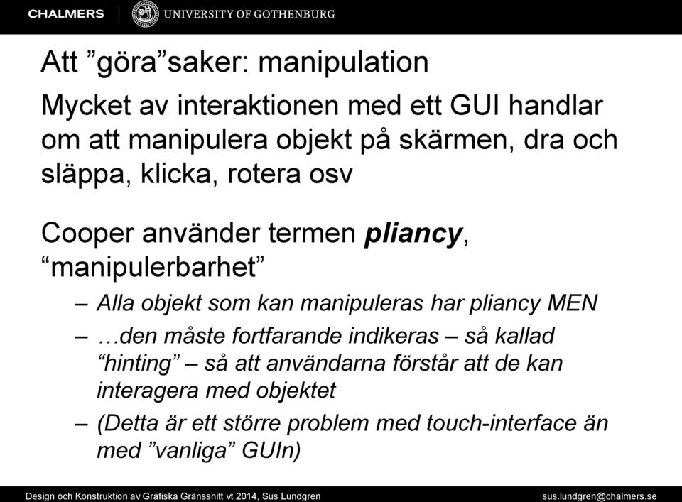 som kan manipuleras har pliancy MEN den måste fortfarande indikeras så kallad hinting så att användarna