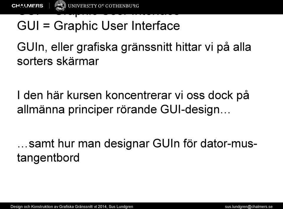 den här kursen koncentrerar vi oss dock på allmänna principer