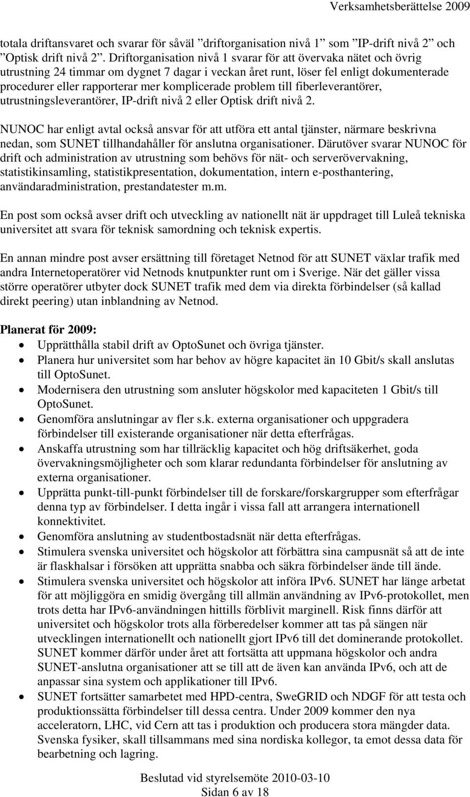 komplicerade problem till fiberleverantörer, utrustningsleverantörer, IP-drift nivå 2 eller Optisk drift nivå 2.