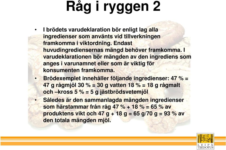 I varudeklarationen bör mängden av den ingrediens som anges i varunamnet eller som är viktig för konsumenten framkomma.