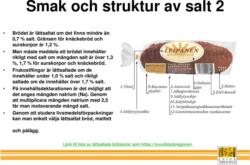 Frukostflingor är lättsaltade om de innehåller under 1,0 % salt och rikligt saltade om de innehåller över 1,7 % salt.