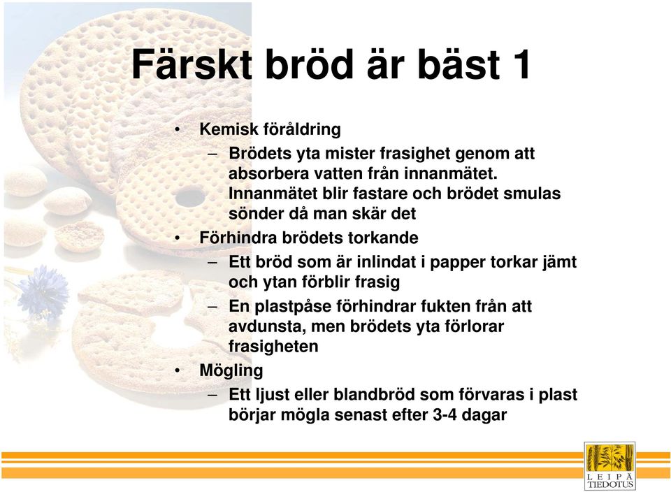 inlindat i papper torkar jämt och ytan förblir frasig En plastpåse förhindrar fukten från att avdunsta, men