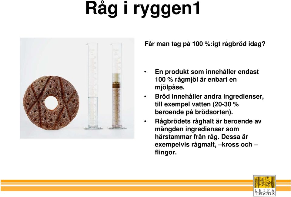 Bröd innehåller andra ingredienser, till exempel vatten (20-30 % beroende på