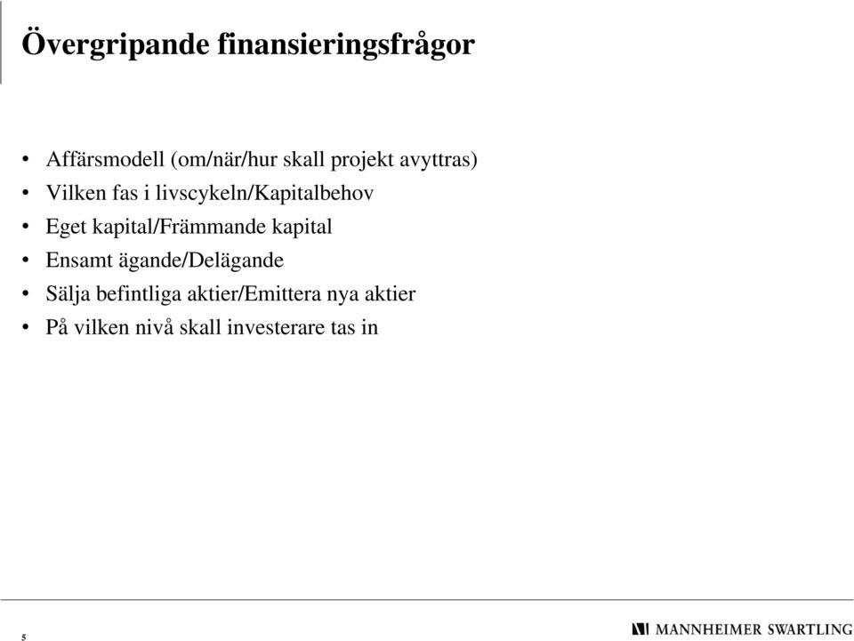 kapital/främmande kapital Ensamt ägande/delägande Sälja