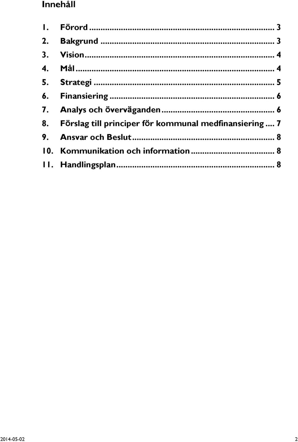 Förslag till principer för kommunal medfinansiering... 7 9.