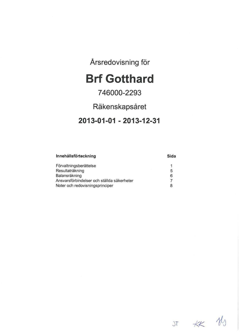 Resultaträkning Balansräkning Ansvarsförbindelser och