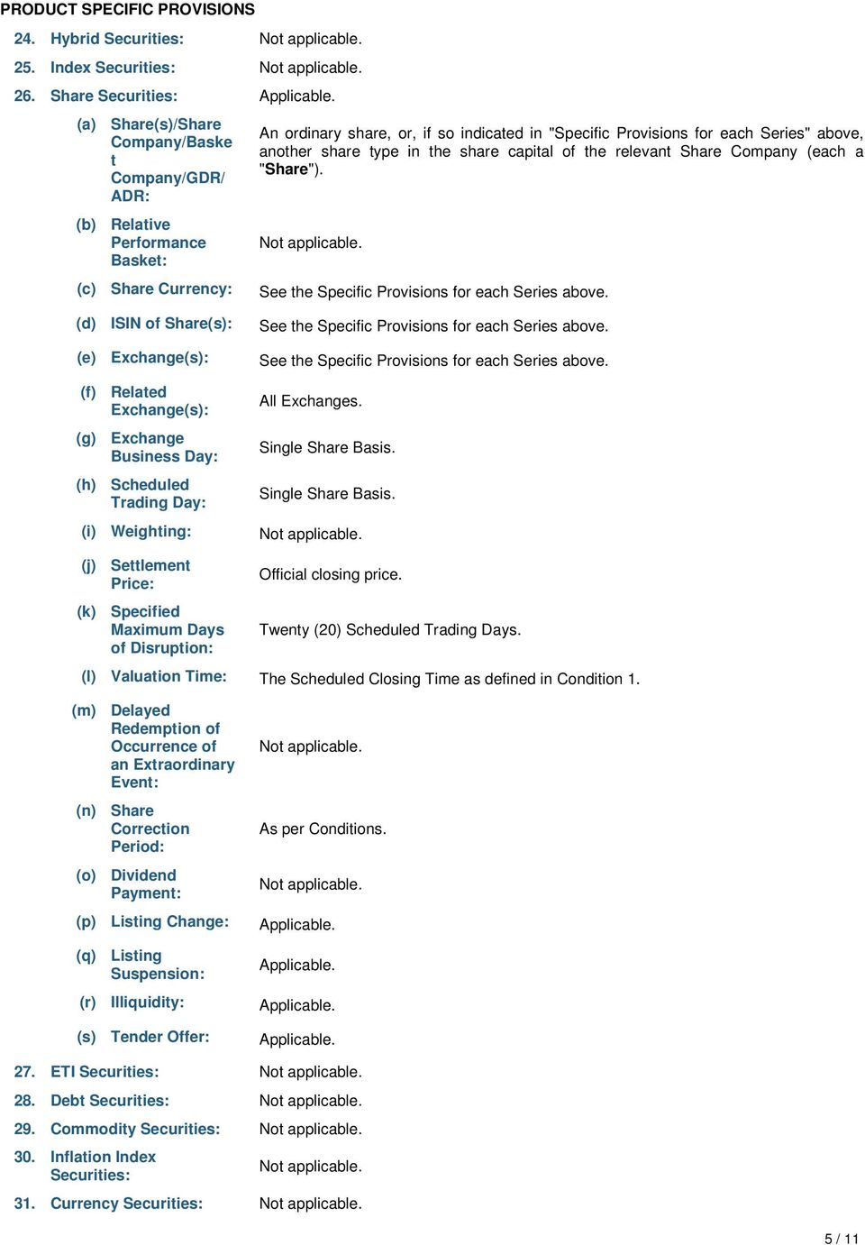 another share type in the share capital of the relevant Share Company (each a "Share"). See the Specific Provisions for each Series above.