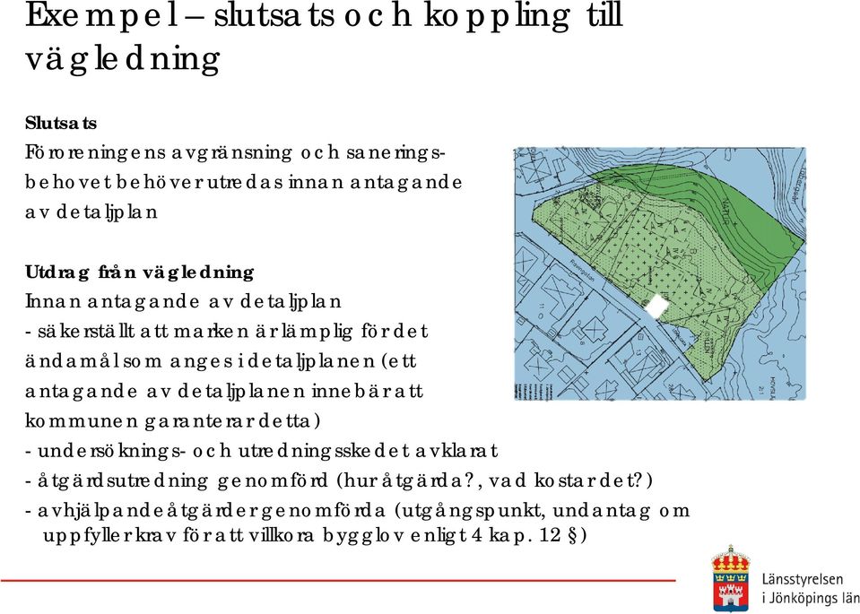 (ett antagande av detaljplanen innebär att kommunen garanterar detta) - undersöknings- och utredningsskedet avklarat - åtgärdsutredning