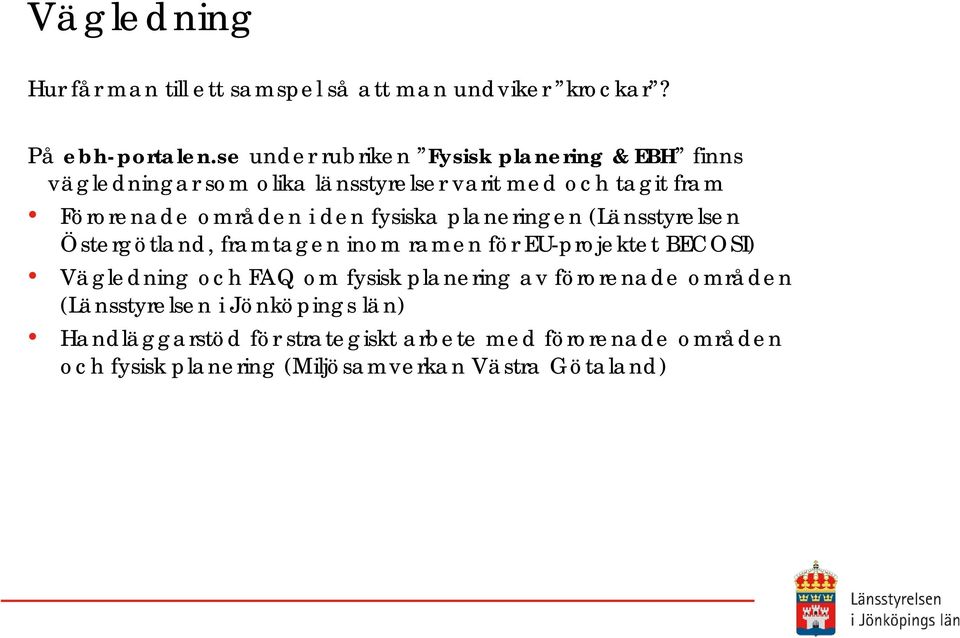 den fysiska planeringen (Länsstyrelsen Östergötland, framtagen inom ramen för EU-projektet BECOSI) Vägledning och FAQ om fysisk