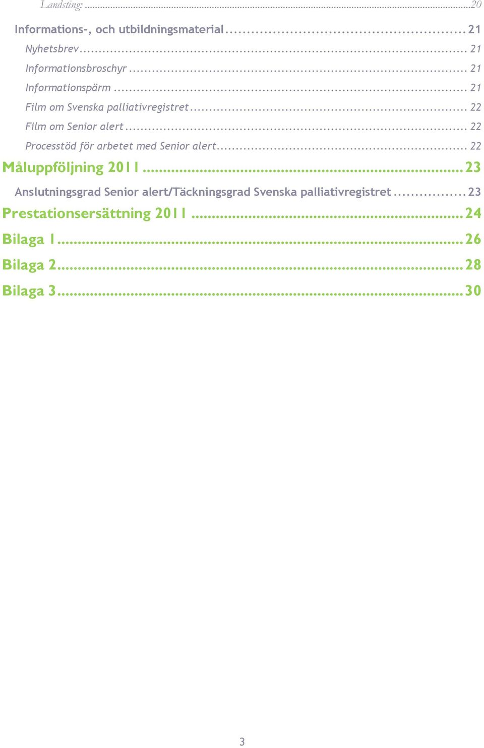 .. 22 Pocesstöd fö abetet med Senio alet... 22 Måluppföljning 2011.