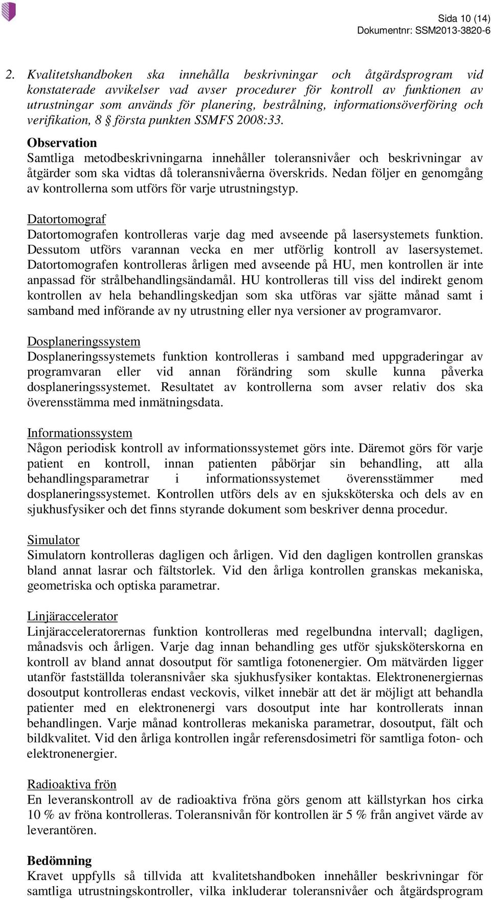 informationsöverföring och verifikation, 8 första punkten SSMFS 2008:33.