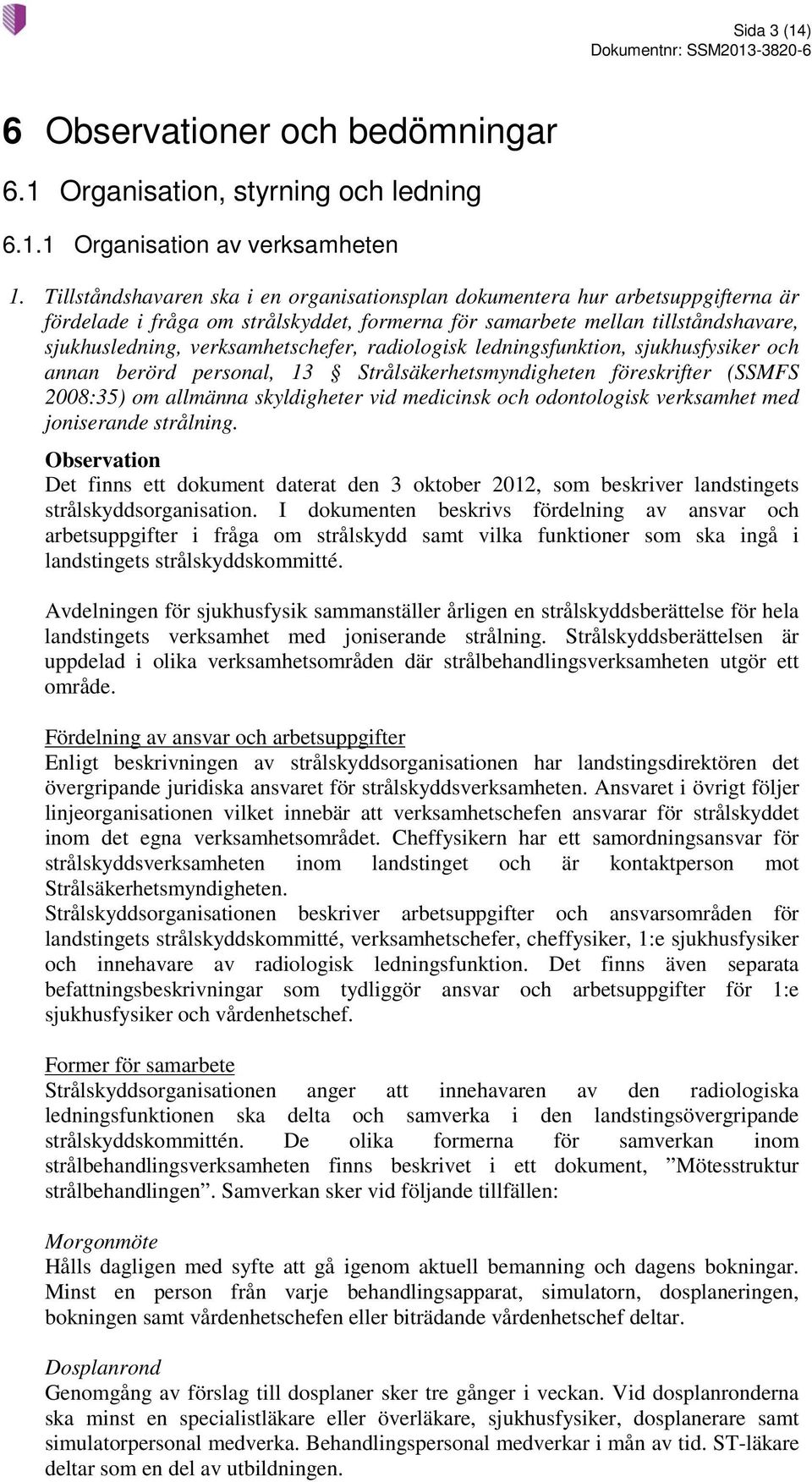 radiologisk ledningsfunktion, sjukhusfysiker och annan berörd personal, 13 Strålsäkerhetsmyndigheten föreskrifter (SSMFS 2008:35) om allmänna skyldigheter vid medicinsk och odontologisk verksamhet