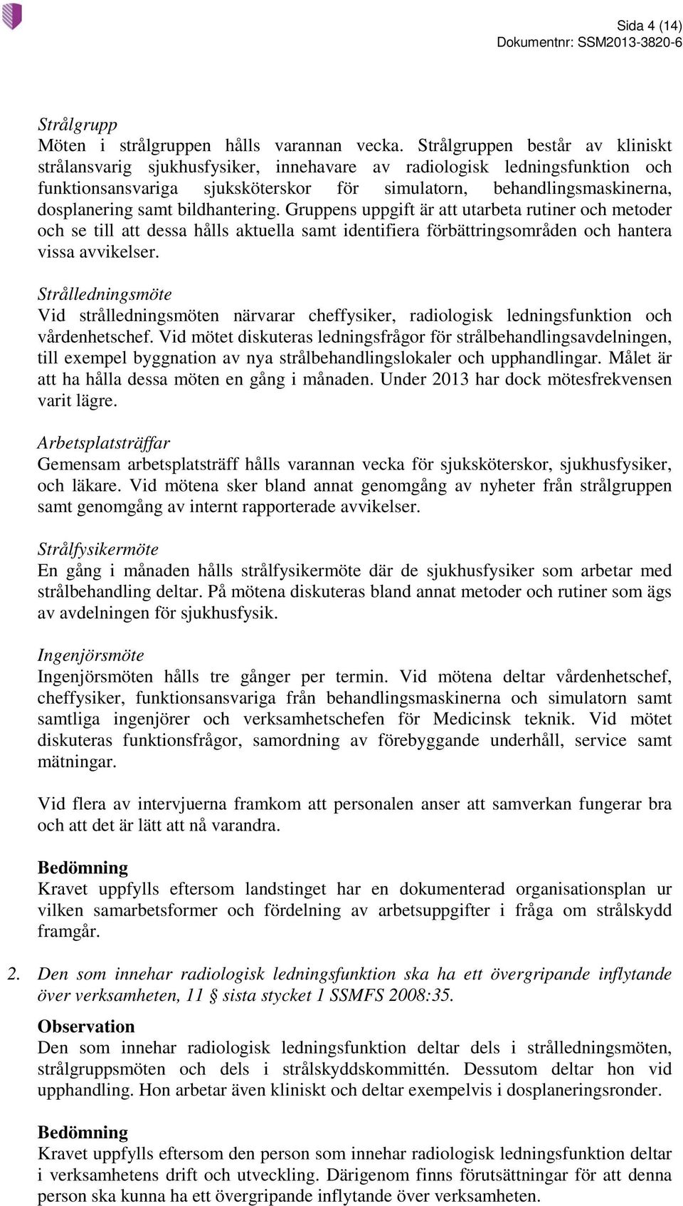 bildhantering. Gruppens uppgift är att utarbeta rutiner och metoder och se till att dessa hålls aktuella samt identifiera förbättringsområden och hantera vissa avvikelser.