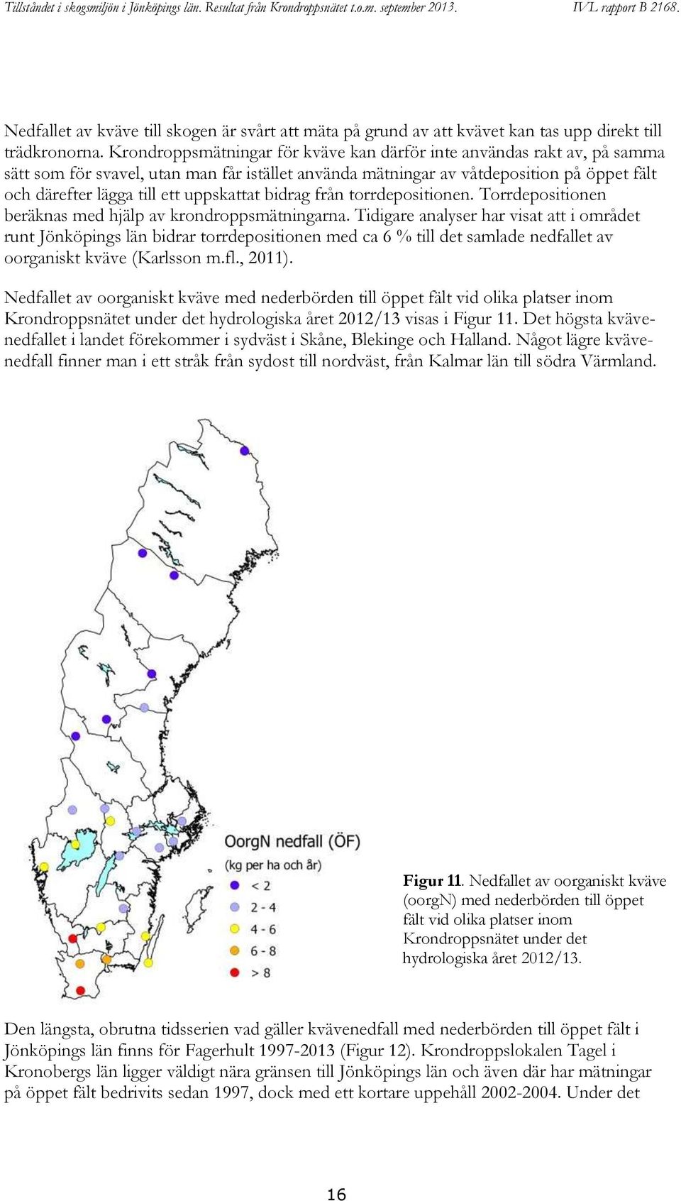 uppskattat bidrag från torrdepositionen. Torrdepositionen beräknas med hjälp av krondroppsmätningarna.