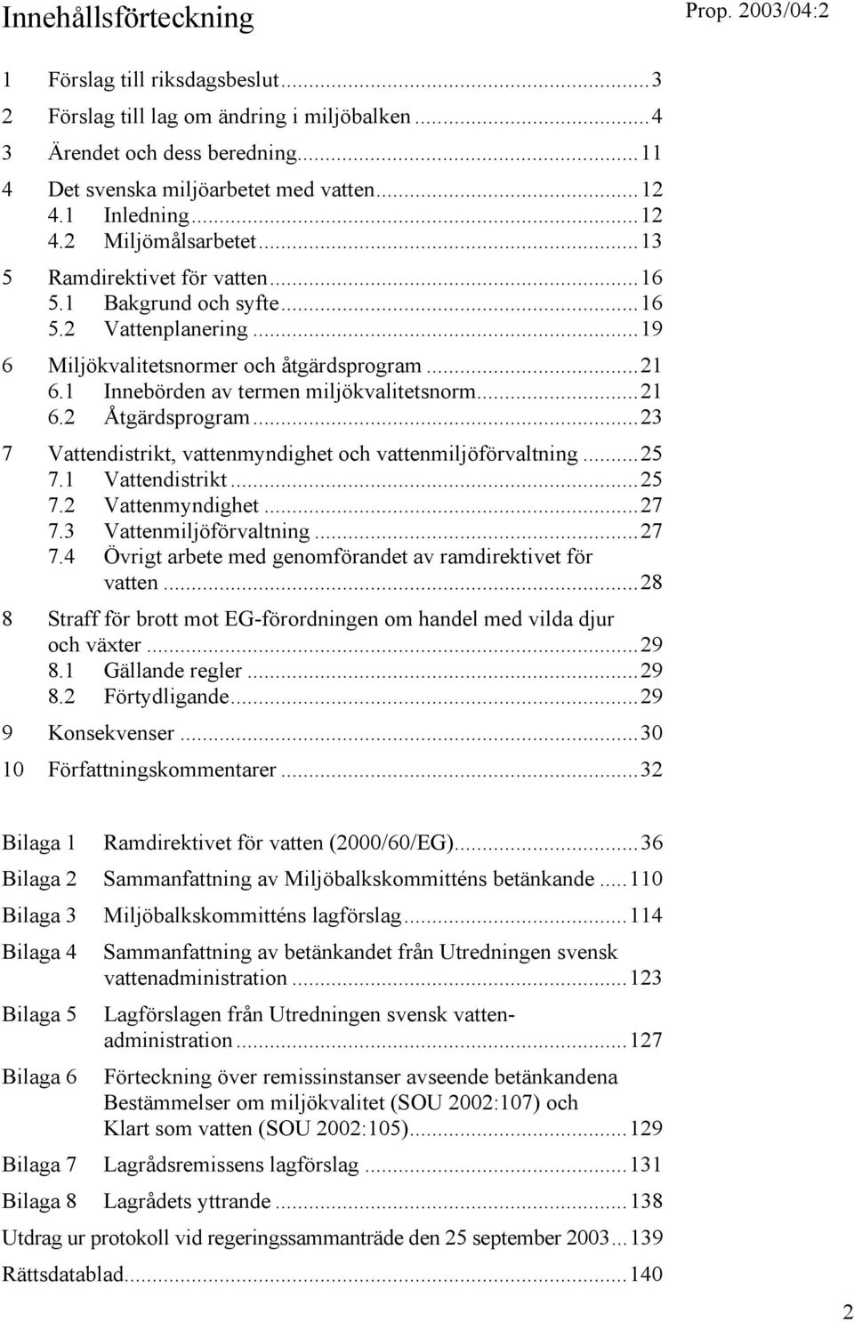 1 Innebörden av termen miljökvalitetsnorm...21 6.2 Åtgärdsprogram...23 7 Vattendistrikt, vattenmyndighet och vattenmiljöförvaltning...25 7.1 Vattendistrikt...25 7.2 Vattenmyndighet...27 7.