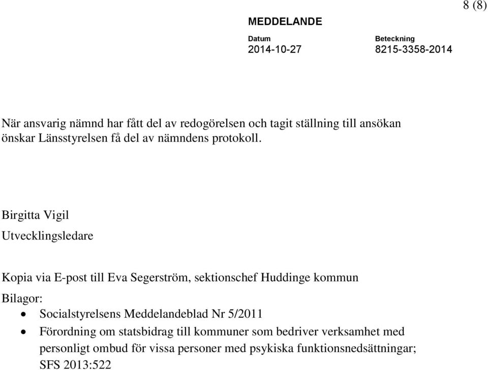 Birgitta Vigil Utvecklingsledare Kopia via E-post till Eva Segerström, sektionschef Huddinge kommun Bilagor:
