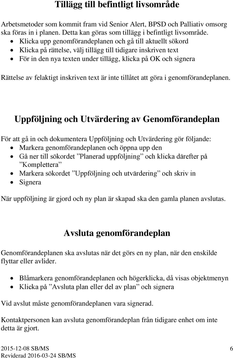 felaktigt inskriven text är inte tillåtet att göra i genomförandeplanen.