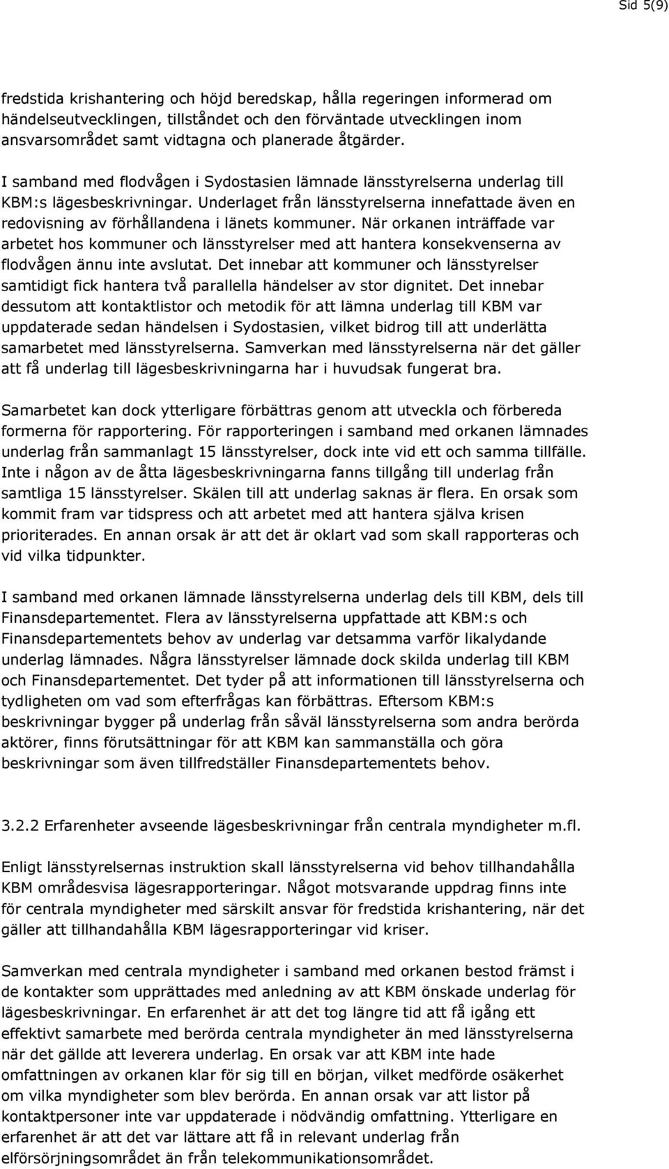 Underlaget från länsstyrelserna innefattade även en redovisning av förhållandena i länets kommuner.