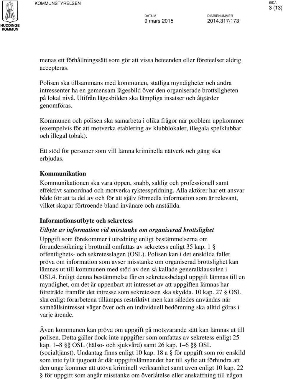 Utifrån lägesbilden ska lämpliga insatser och åtgärder genomföras.