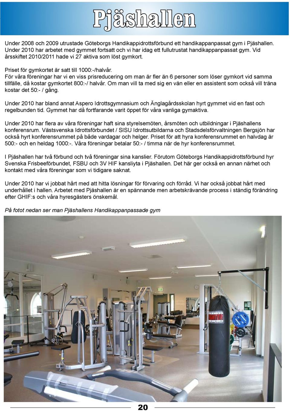 Priset för gymkortet är satt till 1000:-/halvår.