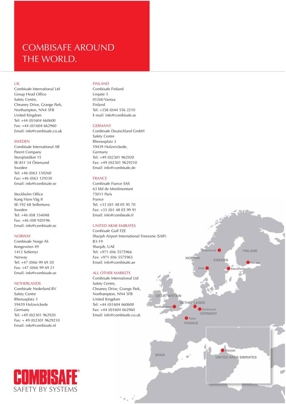 co.uk SWEDEN Combisafe International AB Parent Company Storsjöstråket 15 SE-831 34 Östersund Sweden Tel: +46 (0)63 150260 Fax: +46 (0)63 129330 Email: info@combisafe.