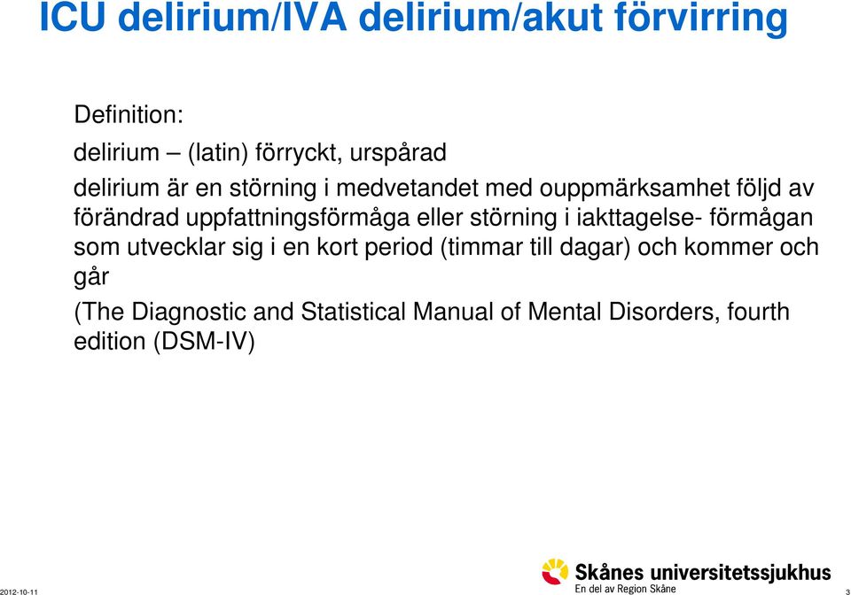 eller störning i iakttagelse- förmågan som utvecklar sig i en kort period (timmar till dagar)