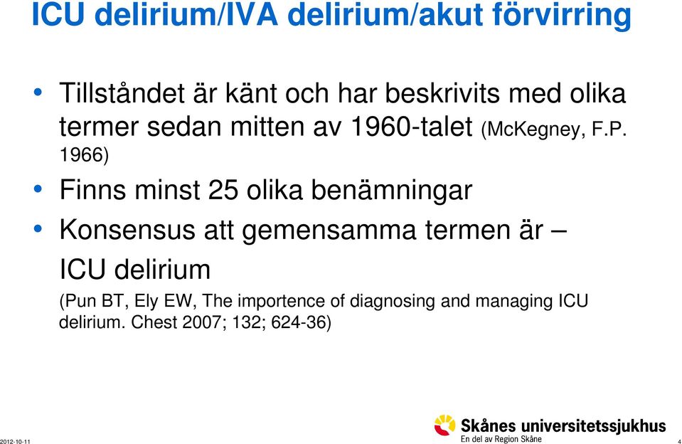 1966) Finns minst 25 olika benämningar Konsensus att gemensamma termen är ICU