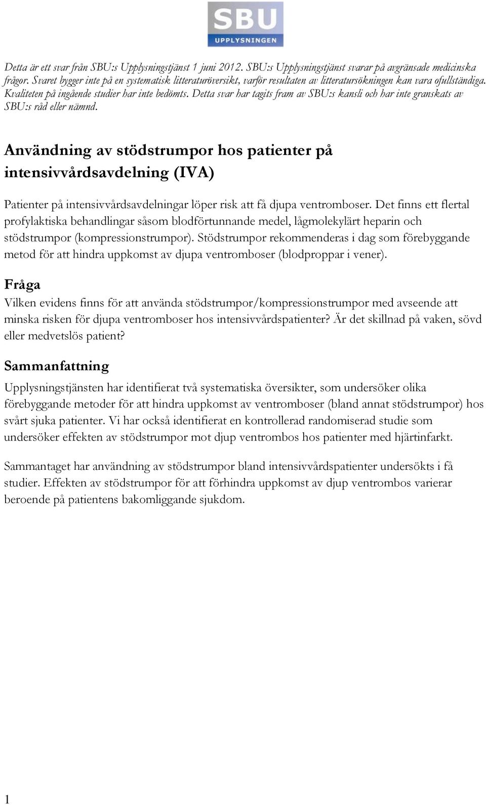 Detta svar har tagits fram av SBU:s kansli och har inte granskats av SBU:s råd eller nämnd.