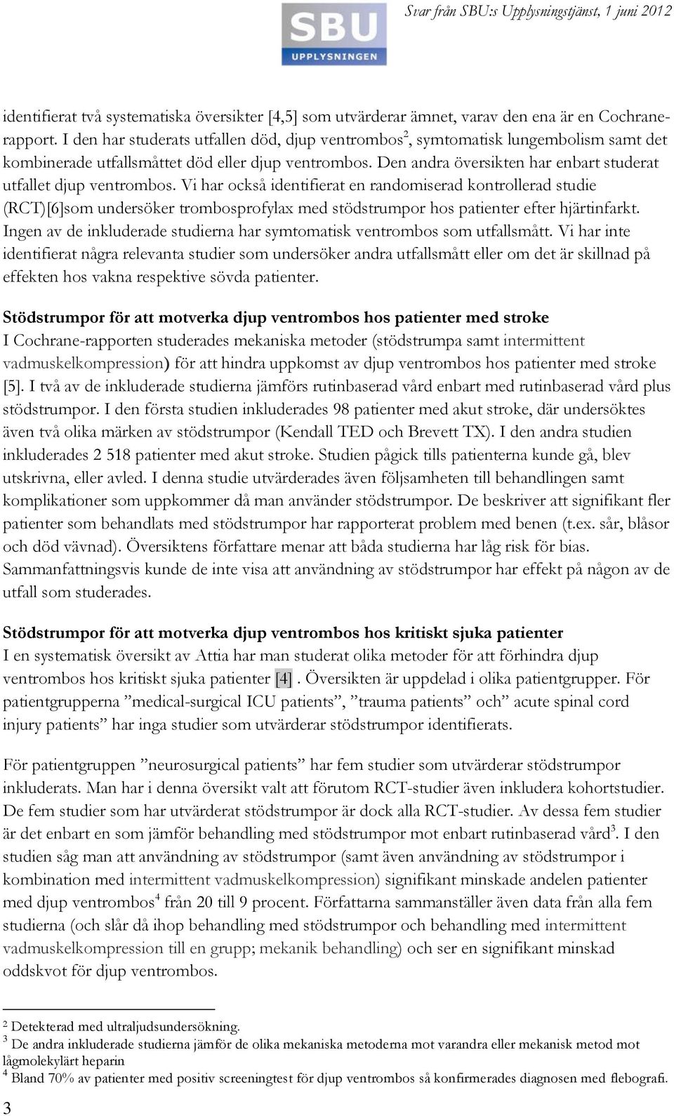 Den andra översikten har enbart studerat utfallet djup ventrombos.