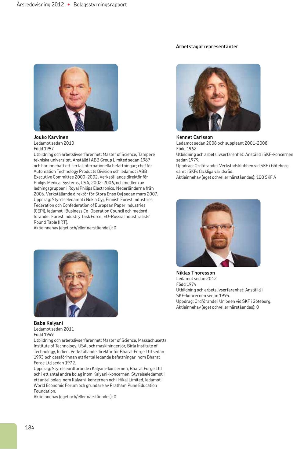 Verkställande direktör för Philips Medical Systems, USA, 2002-2006, och medlem av ledningsgruppen i Royal Philips Electronics, Nederländerna från 2006.