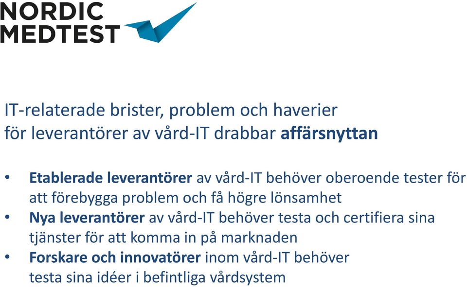 högre lönsamhet Nya leverantörer av vård-it behöver testa och certifiera sina tjänster för att