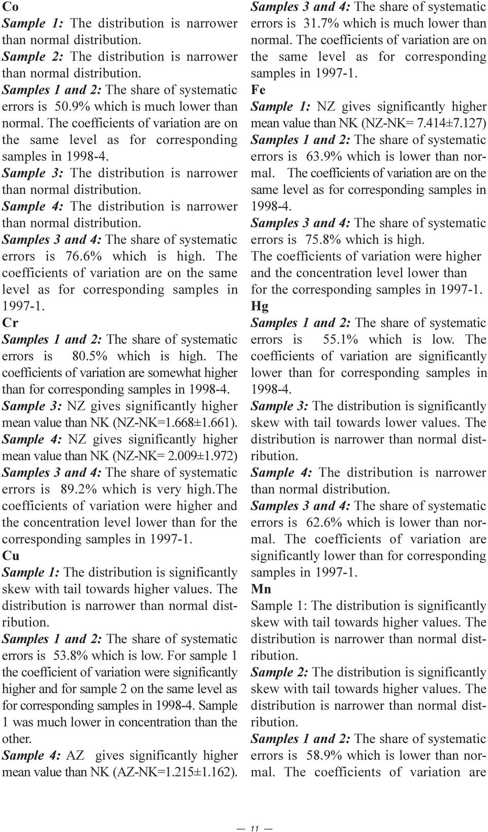 Sample 4: The distribution is narrower than normal distribution. Samples 3 and 4: The share of systematic errors is 76.6% which is high.