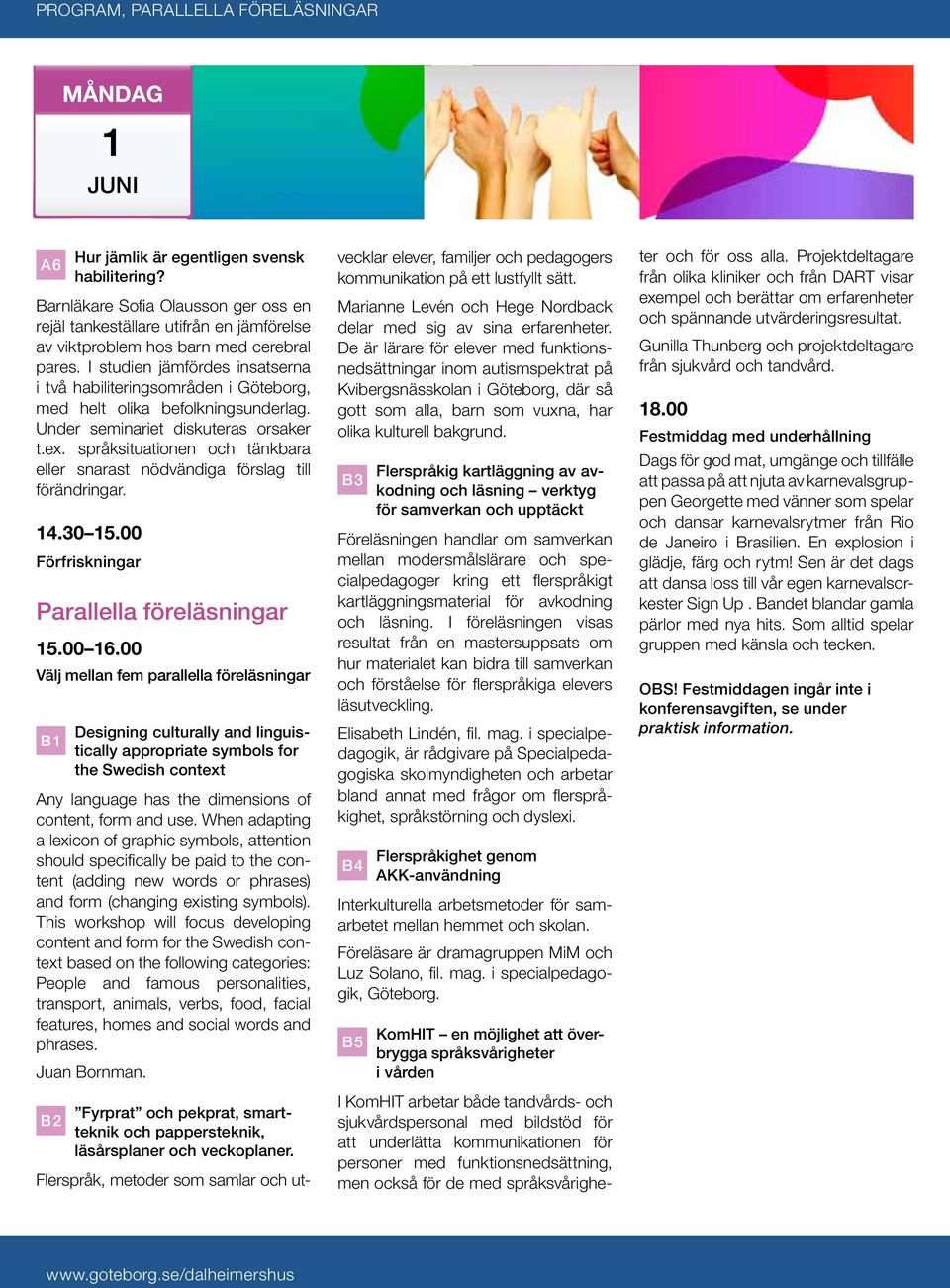I studien jämfördes insatserna i två habiliteringsområden i Göteborg, med helt olika befolkningsunderlag. Under seminariet diskuteras orsaker t.ex.