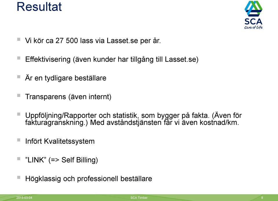 se) Är en tydligare beställare Transparens (även internt) Uppföljning/Rapporter och statistik, som