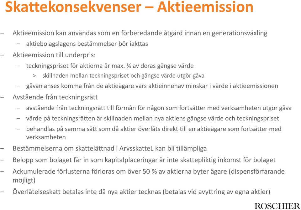 ¾ av deras gängse värde skillnaden mellan teckningspriset och gängse värde utgör gåva gåvan anses komma från de aktieägare vars aktieinnehav minskar i värde i aktieemissionen Avstående från