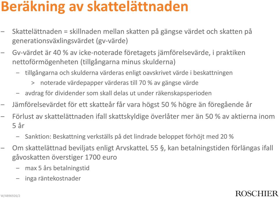 gängse värde avdrag för dividender som skall delas ut under räkenskapsperioden Jämförelsevärdet för ett skatteår får vara högst 50 % högre än föregående år Förlust av skattelättnaden ifall