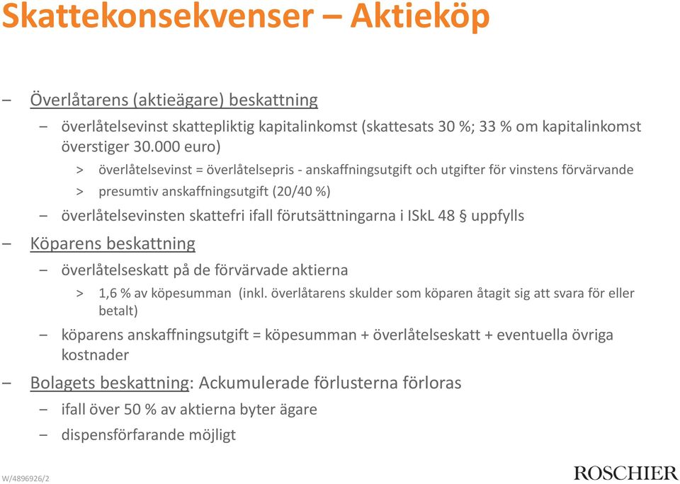 förutsättningarna i ISkL 48 uppfylls Köparens beskattning överlåtelseskatt på de förvärvade aktierna 1,6 % av köpesumman (inkl.