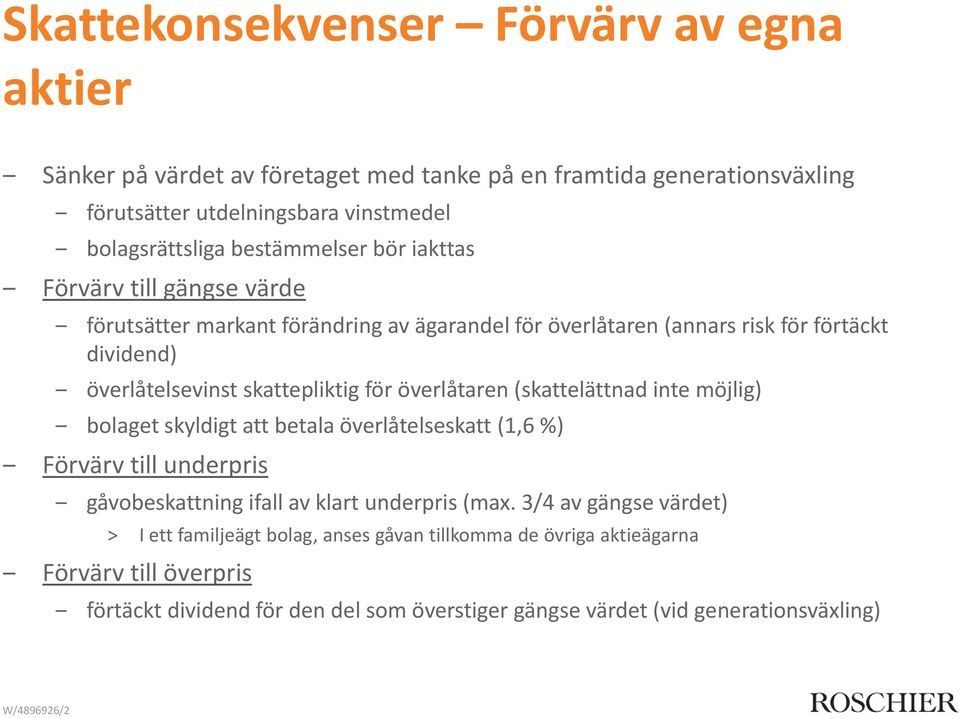 för överlåtaren (skattelättnad inte möjlig) bolaget skyldigt att betala överlåtelseskatt (1,6 %) Förvärv till underpris gåvobeskattning ifall av klart underpris (max.