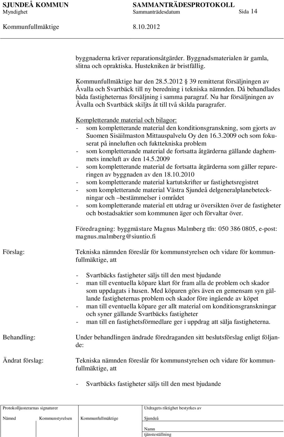 Nu har försäljningen av Åvalla och Svartbäck skiljts åt till två skilda paragrafer.