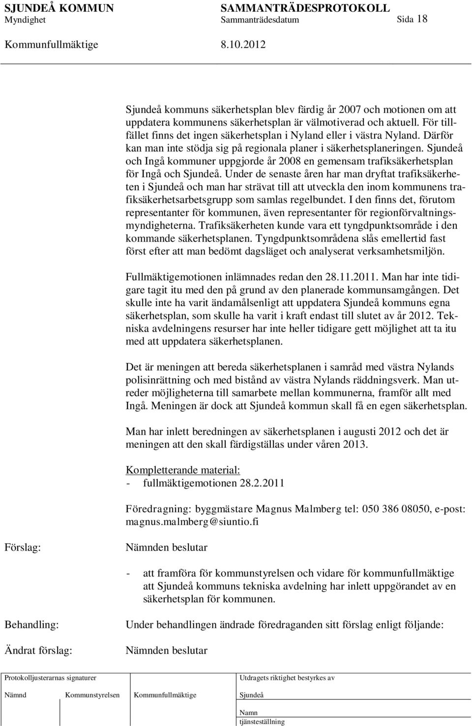 och Ingå kommuner uppgjorde år 2008 en gemensam trafiksäkerhetsplan för Ingå och.