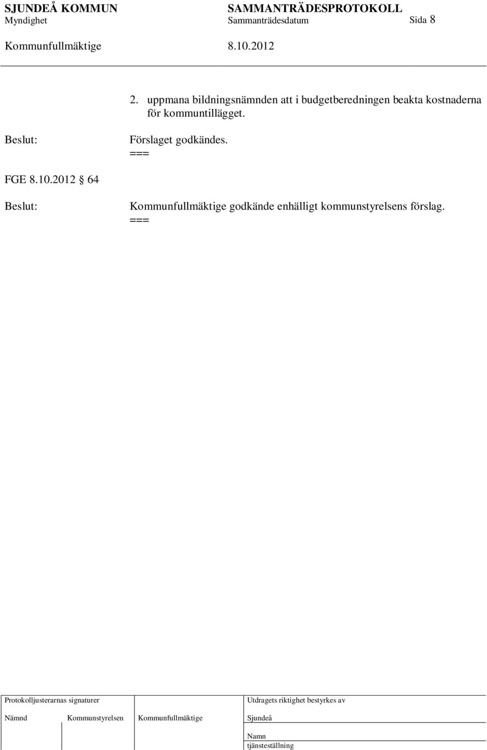 beakta kostnaderna för kommuntillägget.