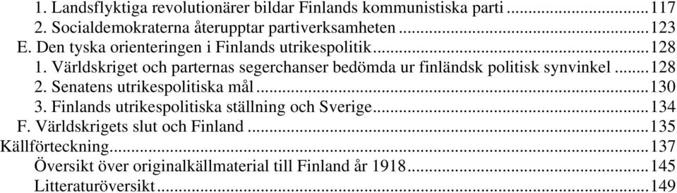 Världskriget och parternas segerchanser bedömda ur finländsk politisk synvinkel...128 2. Senatens utrikespolitiska mål...130 3.