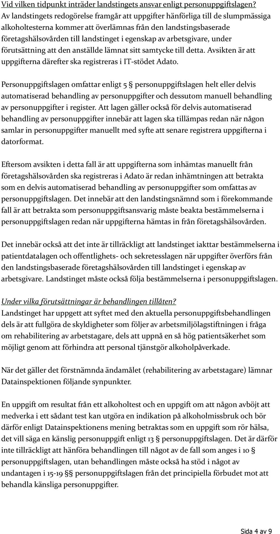 arbetsgivare, under förutsättning att den anställde lämnat sitt samtycke till detta. Avsikten är att uppgifterna därefter ska registreras i IT-stödet Adato.