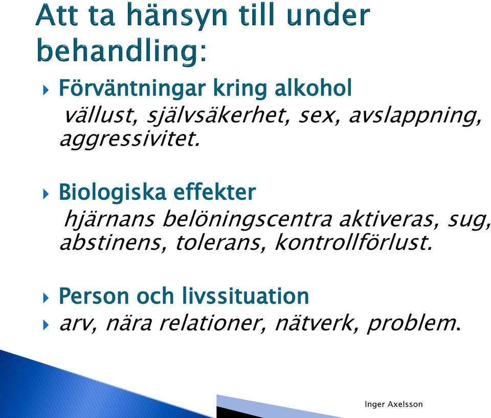 Biologiska effekter hjärnans belöningscentra aktiveras, sug,