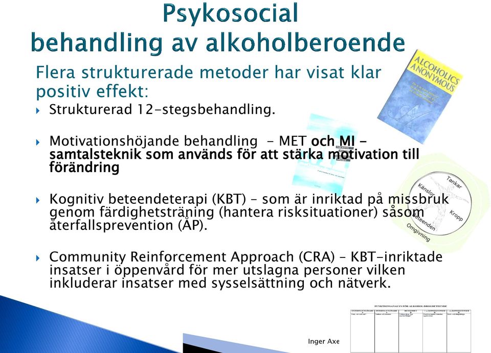 beteendeterapi (KBT) som är inriktad på missbruk genom färdighetsträning (hantera risksituationer) såsom återfallsprevention