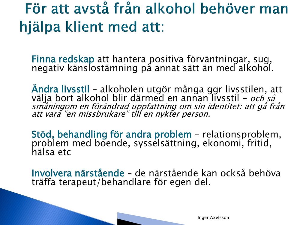 uppfattning om sin identitet: att gå från att vara en missbrukare till en nykter person.